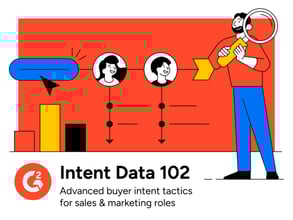 Intent Data 102: Advanced Buyer Intent Tactics for Sales and Marketing Roles